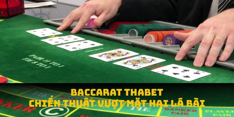 Baccarat THABET 2025: Chiến Thuật Vượt Mặt Hai Lá Bài