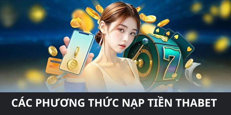Các phương thức nạp tiền THABET phổ biến