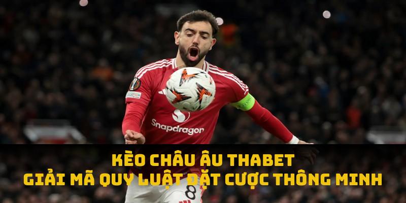 Kèo Châu Âu THABET 2025: Giải Mã Quy Luật Đặt Cược Thông Minh