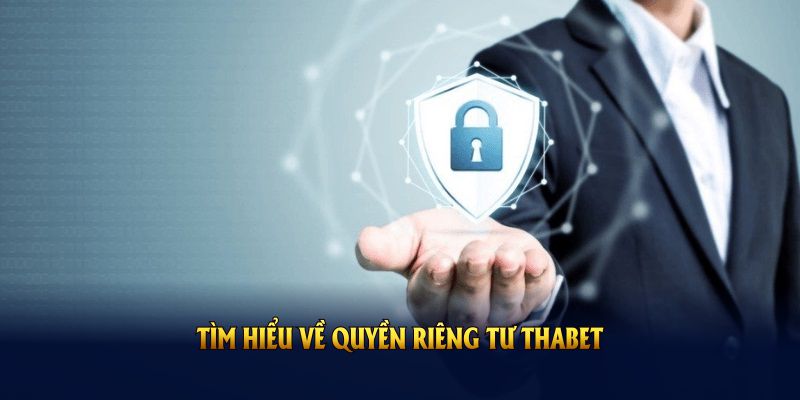 Khám phá về chính sách quyền riêng tư THABET
