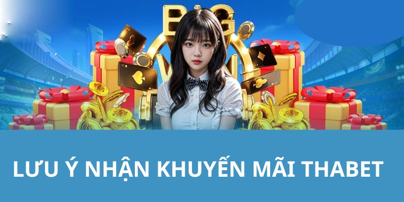 Lưu ý quan trọng khi bạn tham gia khuyến mãi THABET