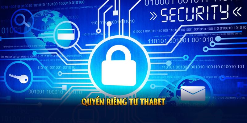 Quyền Riêng Tư THABET Và Những Thông Tin Quan Trọng 2025