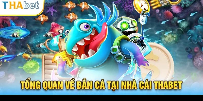 Tổng quan về khu vực bắn cá THABET